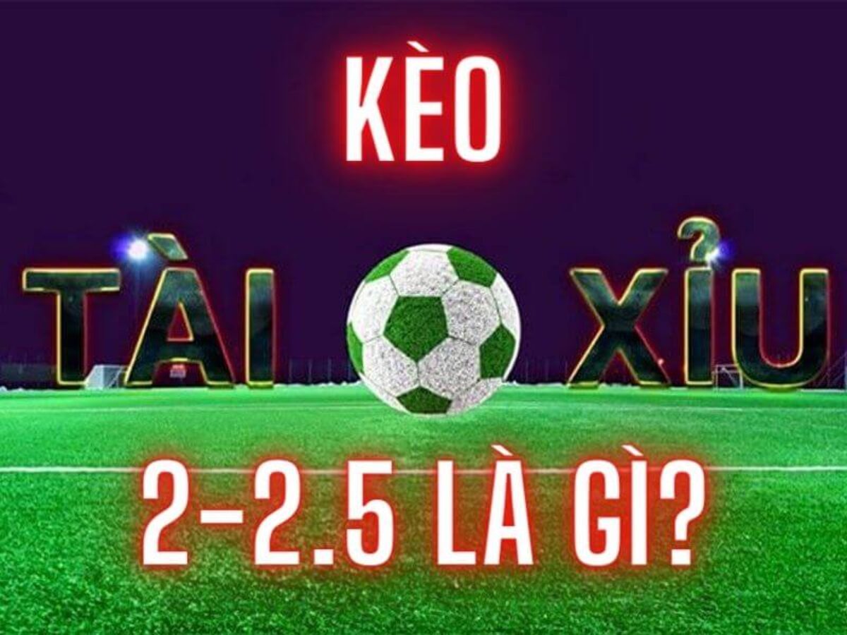 keo tai xiu 2 2.5 1 1